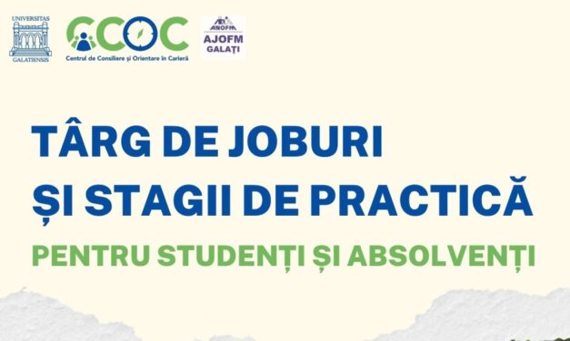 Oportunităţi de carieră pentru tineri: Universitatea „Dunărea de Jos” din Galaţi organizează a VII-a ediţie a Târgului de Joburi şi Stagii de Practică