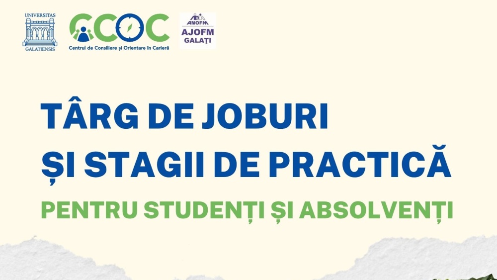 Oportunităţi de carieră pentru tineri: Universitatea „Dunărea de Jos” din Galaţi organizează a VII-a ediţie a Târgului de Joburi şi Stagii de Practică